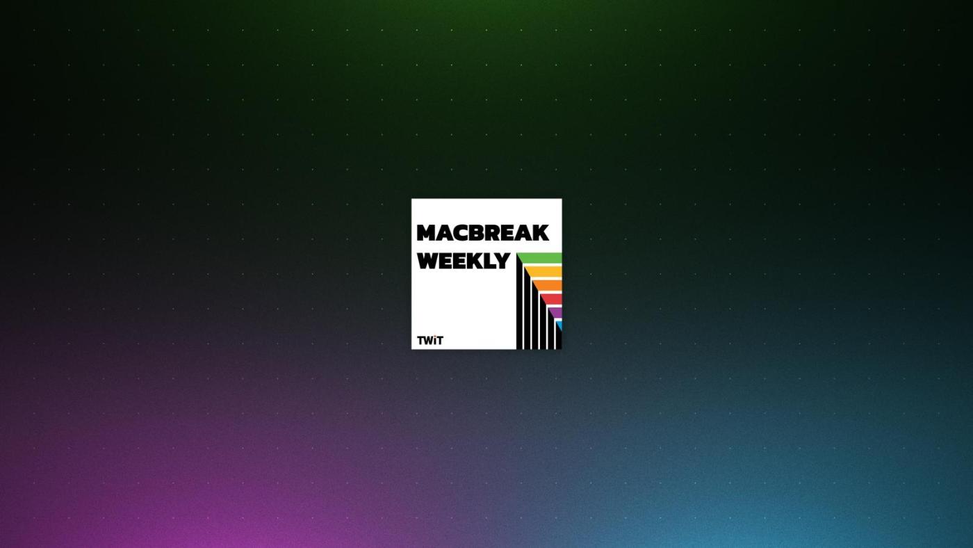 MacBreak Weekly Apple News Podcast Mac, iPhone & iPad TWiT